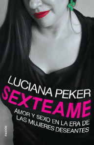 Title: Sexteame: Amor y sexo en la era de las mujeres deseantes, Author: Luciana Peker