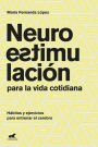 Neuroestimulación para la vida cotidiana: Hábitos y ejercicios para entrenar el cerebro