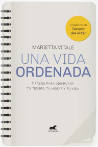 Title: Una vida ordenada: 7 pasos para disfrutar tu tiempo, tu hogar y tu vida, Author: Marietta Vitale
