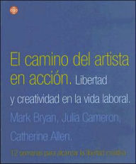El Camino Del Artista En Accion / the Artist's Way at Work