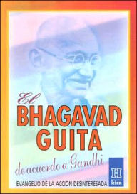 El Bhagavad Guita de Acuerdo a Gandhi: Evangelio de la Accion Desinteresada