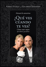 Title: ¿Qué ves cuando te ves?: Cómo estar mejor (por dentro y por fuera), Author: Eduardo Chaktoura