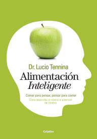 Title: Alimentación inteligente: Comer para pensar, pensar para comer, Author: Lucio Tennina