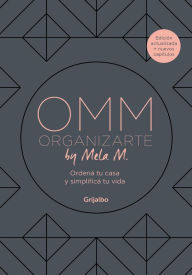 Title: OMM Organizarte by Mela M.: Ordená tu casa y simplificá tu vida, Author: Melanie Melhem