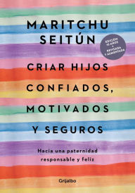 Title: Criar hijos confiados, motivados y seguros: Hacia una paternidad responsable y feliz, Author: Maritchu Seitún