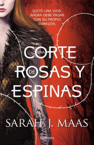 Title: Una corte de rosas y espinas (Una corte de rosas y espinas 1) / A Court of Thorns and Roses, Author: Sarah J. Maas