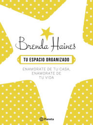 Title: Tu espacio organizado: Enamorate de tu casa. Enamorate de tu vida, Author: Brenda Haines