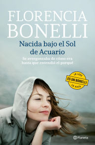 Title: Nacida bajo el sol de Acuario, Author: Florencia Bonelli