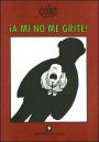 !A Mi No Me Grite!