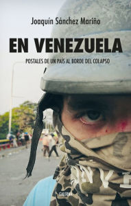 Title: En Venezuela: Postales de un país al borde del colapso, Author: Joaquín Sánchez Mariño