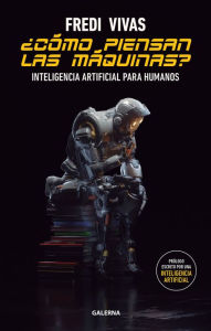 Title: ¿Cómo piensan las máquinas?: Inteligencia artificial para humanos, Author: Fredi Vivas