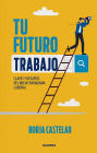 Tu futuro trabajo: Claves y desafíos del nuevo paradigma laboral