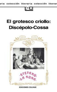 Title: El Grotesco Criollo: Discepolo-Cossa, Author: Armando Discipolo