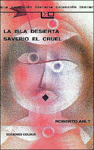 Title: La Isla Desierta Saverio El Cruel, Author: Roberto Arlt