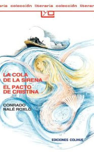 Title: La Cola de la Sirena el Pacto de Cristina, Author: Conrado Nale Roxlo