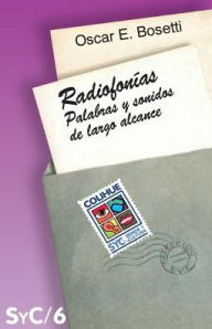 Title: Radiofonias: Palabras y Sonidos de Largo Alcance, Author: Oscar E. Bosetti