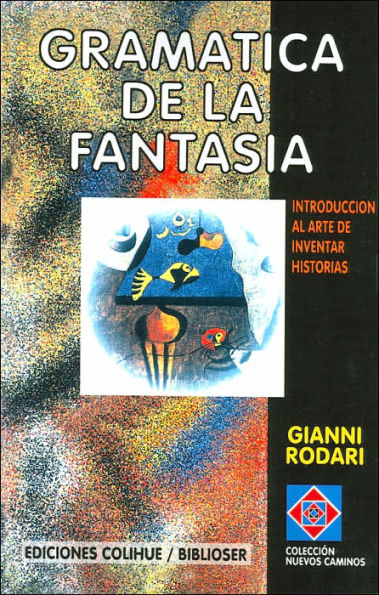 Gramatica de la Fantasia: Introduccion al Arte de Inventar Historias