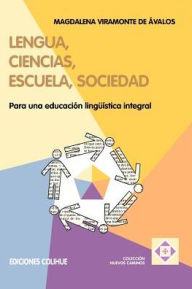 Title: Lengua, Ciencias, Escuela, Sociedad: Para Una Educacion Linguistica Integral, Author: Magdalena Viramonte de Avalos