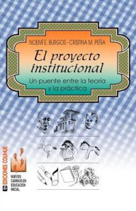 Title: El Proyecto Institucional: Un Puente Entre La Teorma y La Practica, Author: Cristina M. Peqa