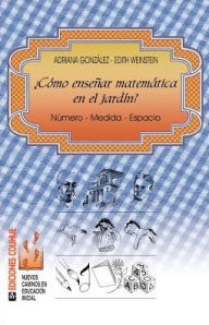 Title: Como Ensenar Matematica en el Jardin: Numero - Medida - Espacio, Author: Adriana Gonzalez