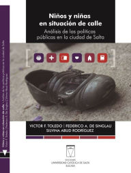 Title: Niños y niñas en situación de calle: Análisis de las políticas públicas en la ciudad de Salta, Author: Victor F. Toledo