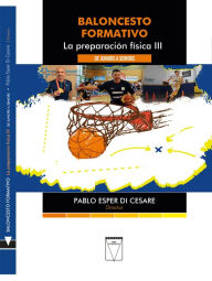 Title: Baloncesto formativo: La preparación física III. De juniors a seniors, Author: Pablo Esper Di Cesare