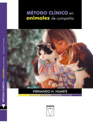 Title: Método clínico en animales de compañía, Author: Fernando H. Huarte