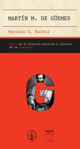 Title: Martín M. de Güemes, Author: Marcelo G. Ruibal