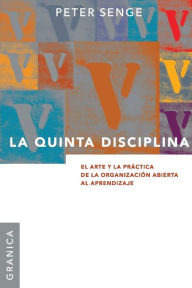 Title: La Quinta Disciplina: El Arte y la Prï¿½ctica de la Organizaciï¿½n Abierta al Aprendizaje, Author: Peter M Senge