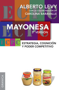 Title: Mayonesa: Estrategia, cognición y poder competitivo. 3.a versión, Author: Alberto Levy