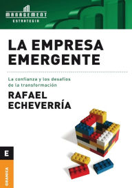 Title: Empresa emergente, La: La confianza y los desafíos de la transformación, Author: Rafael Echeverría