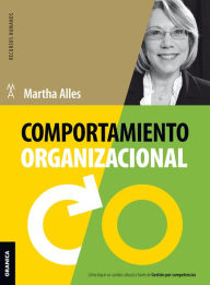 Title: Comportamiento organizacional: Cómo lograr un cambio cultural a través de Gestión por competencias, Author: Martha Alles