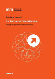 Title: La Toma de Decisiones, Author: Santiago Lazzati