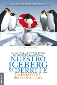 Title: Nuestro iceberg se derrite: Como cambiar y tener éxito en situaciones adversas, Author: John Kotter