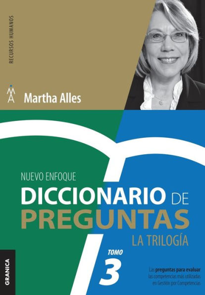 Diccionario de Preguntas. La TrilogÃ¯Â¿Â½a. VOL 3: Las preguntas para evaluar las competencias mÃ¯Â¿Â½s utilizadas en GestiÃ¯Â¿Â½n por competencias