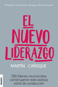 Title: El nuevo liderazgo.: 200 líderes reconocidos construyeron este exitoso estilo de conducción, Author: Martin Caïeque