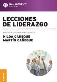 Title: Lecciones de liderazgo: Manual de Entrenamiento Gerencial, Author: Martín Cañeque