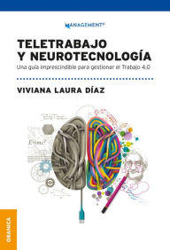 Title: Teletrabajo y neurotecnología: Una guía imprescindible para gestionar el trabajo 4.0, Author: Viviana Díaz