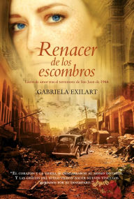 Title: Renacer de los escombros: Lazos de amor tras el terremoto de San Juan de 1944, Author: Gabriela Exilart