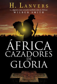 Title: África. Cazadores de gloria, Author: H. Lanvers
