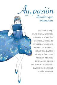Title: Ay, pasión: Historias que enamoran, Author: Cristina Bajo