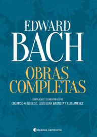 Title: Obras Completas - Edward Bach: Compiladas y comentadas por Eduardo H. Grecco, Lluís Juan Bautista y Luis Jiménez, Author: Edward Bach