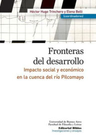 Title: Fronteras del desarrollo: Impacto social y económico en la cuenca del río Pilcomayo, Author: Héctor Hugo Trinchero