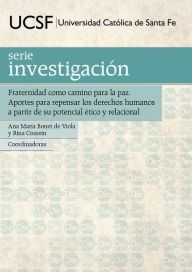 Title: Fraternidad como camino para la paz: Aportes para repensar los derechos humanos a partir de su potencial ético y relacional, Author: Ana María Bonet de Viola