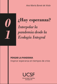 Title: ¿Hay esperanza? Interpelar la pandemia desde la Ecología Integral, Author: Ana María Bonet de Viola