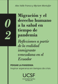 Title: Migración y el derecho humano a la salud en tiempo de pandemia: Reflexiones a partir de la realidad inmigrante venezolana en el Ecuador, Author: Franco Alex Valle