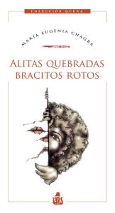 Title: Alitas quebradas, bracitos rotos, Author: María Eugenia Chagra