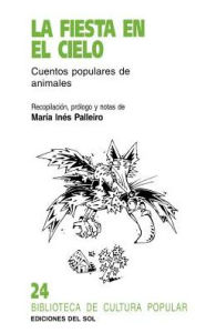 Title: La Fiesta En El Cielo: Cuentos Populares de Animales, Author: Maria Ines Palleiro