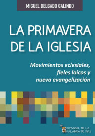Title: La primavera de la Iglesia: Movimientos eclesiales, fieles laicos y nueva evangelización, Author: Miguel Delgado Galindo