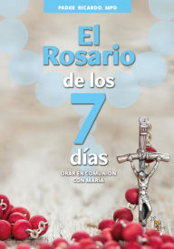 Title: El Rosario de los 7 días, Author: Padre Ricardo